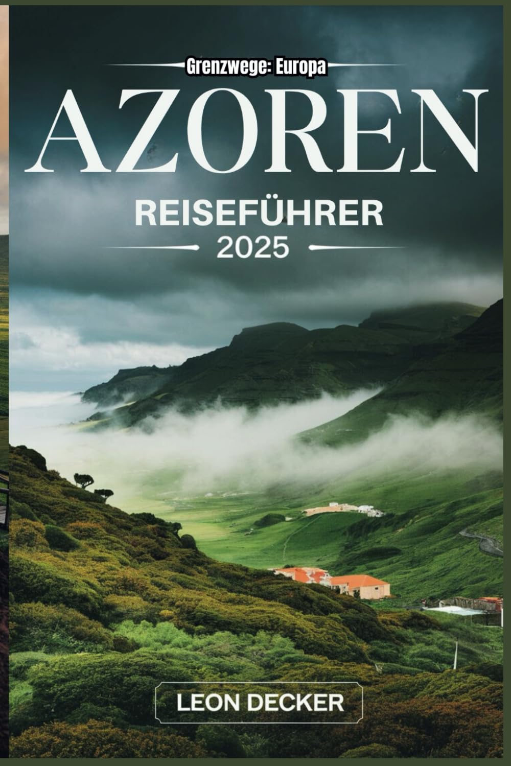 Azoren Reiseführer 2025: Entdecken Sie das Beste der Azoren: versteckte Schätze, Outdoor-Abenteuer und authentische Erlebnisse im Atlantik (Grenzwege: Europa) Hiking & Cycling