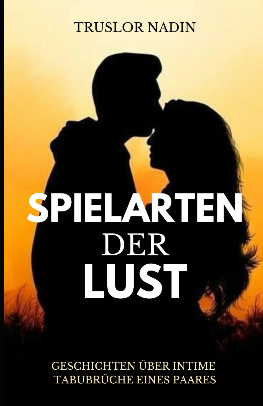 Spielarten der Lust: Geschichten über intime Tabubrüche eines Paares Essays & Short Stories