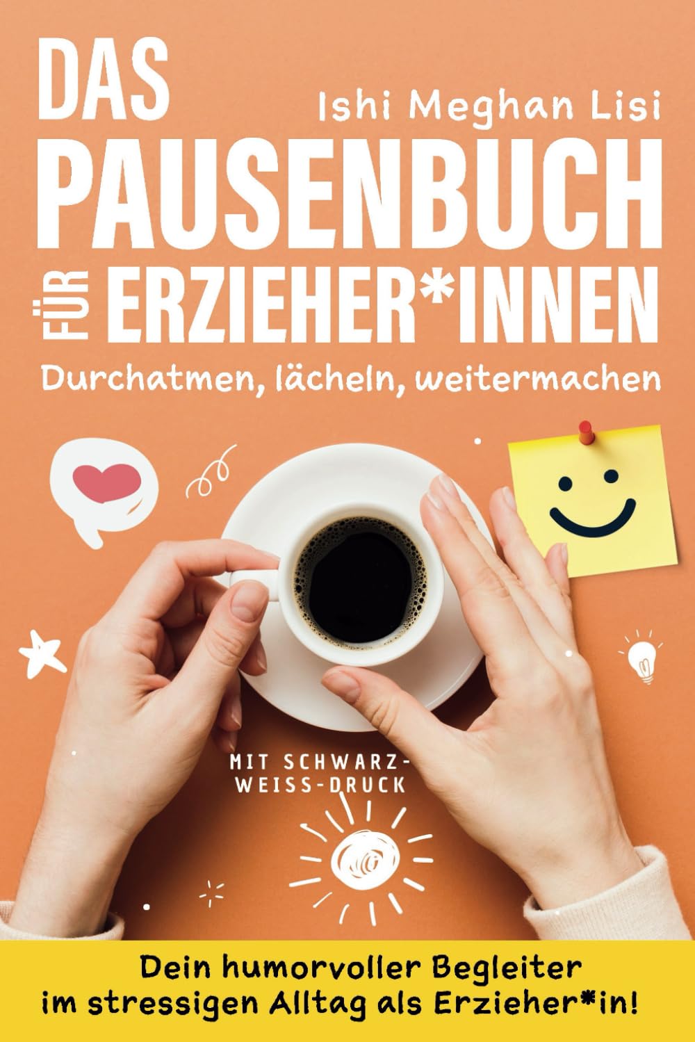 Das Pausenbuch für Erzieher*innen: Durchatmen, Lächeln, Weitermachen - Dein humorvoller Begleiter im stressigen Alltag als Erzieher:in Social Sciences