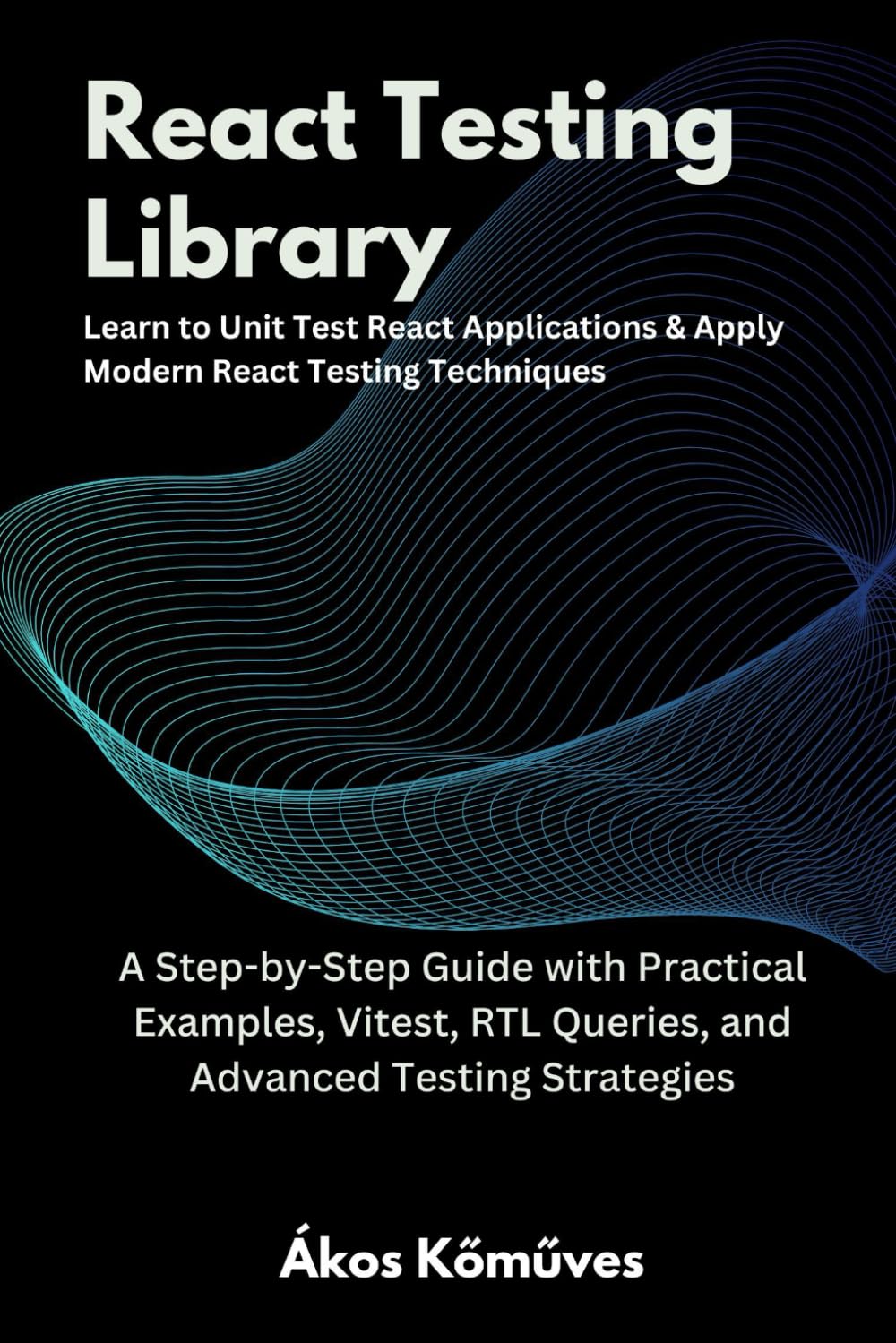 React Testing Library Crash Course: Learn to Test React Components (Step-by-step guide with practical examples, Vitest, RTL queries, advanced techniques included) Computer Science Books