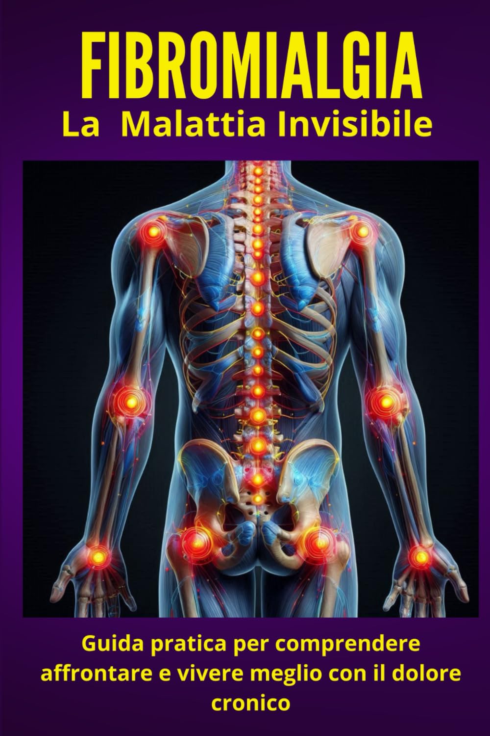 Fibromialgia - La malattia invisibile: Guida pratica per comprendere, affrontare e vivere meglio con il dolore cronico book