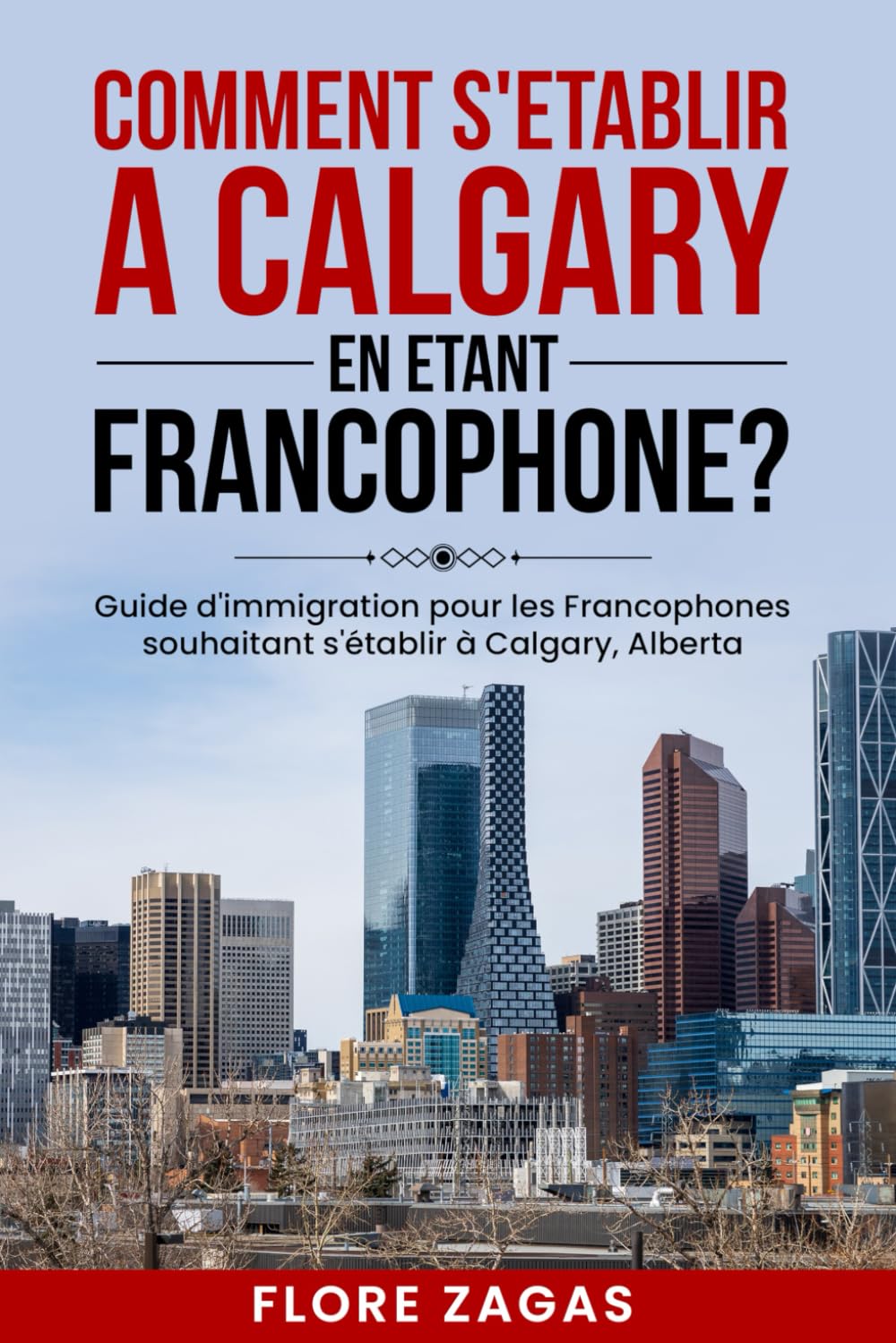 COMMENT S’ÉTABLIR À CALGARY EN ÉTANT FRANCOPHONE ?: Guide d’immigration pour les Francophones souhaitant s’établir à Calgary, Aberta book