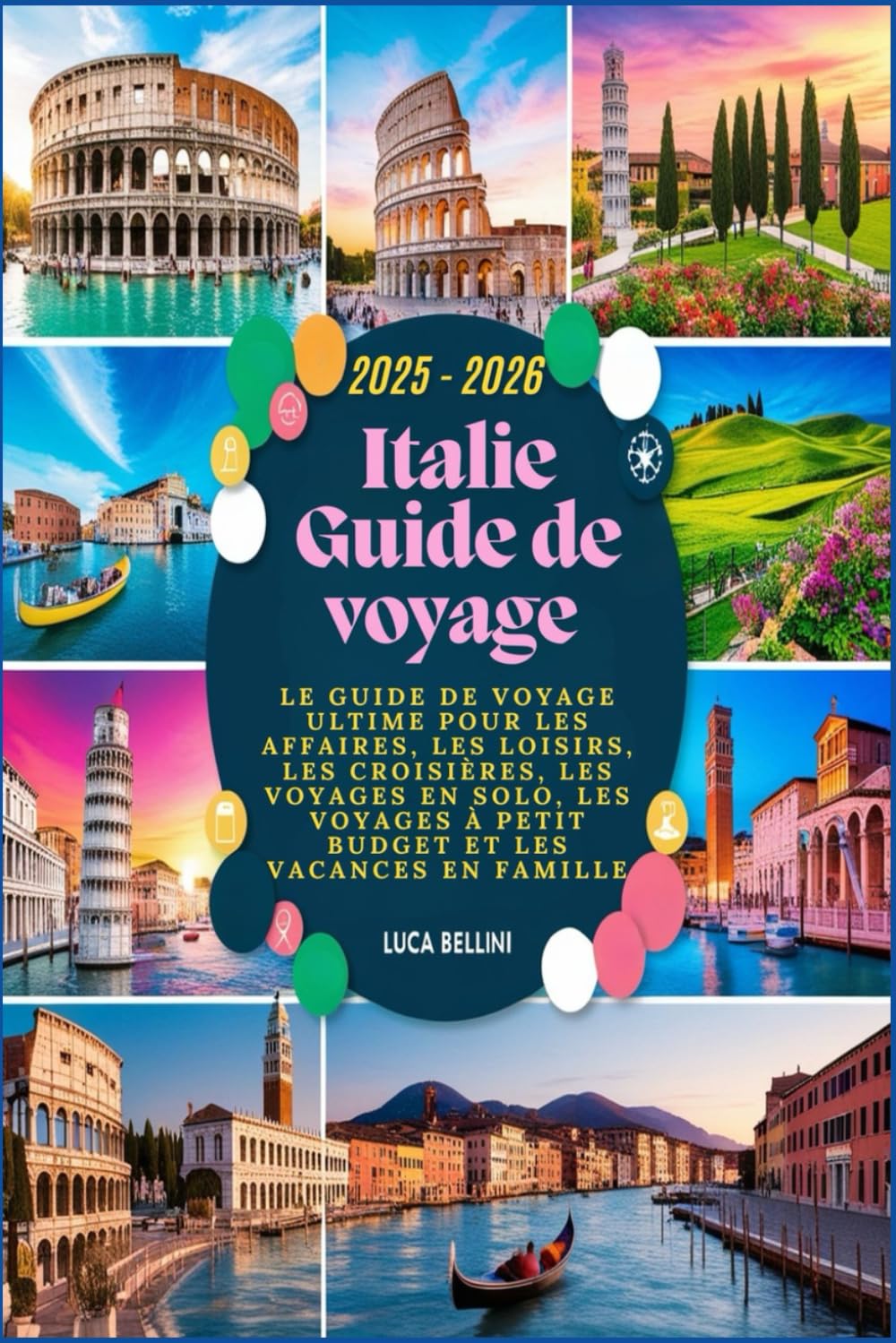 Italie Guide de voyage 2025 - 2026: Le guide de voyage ultime pour les affaires, les loisirs, les croisières, les voyages en solo, les voyages à petit budget et les vacances en famille book