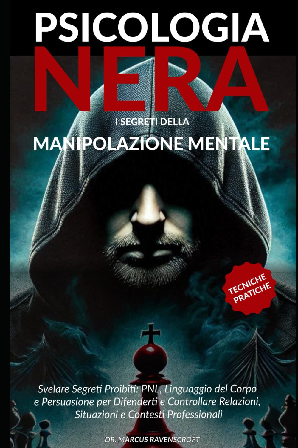 Psicologia Nera e Segreti della Manipolazione Mentale: Svelare Segreti Proibiti: PNL, Linguaggio del Corpo e Persuasione per Difenderti e Controllare Relazioni, Situazioni e Contesti Professionali book