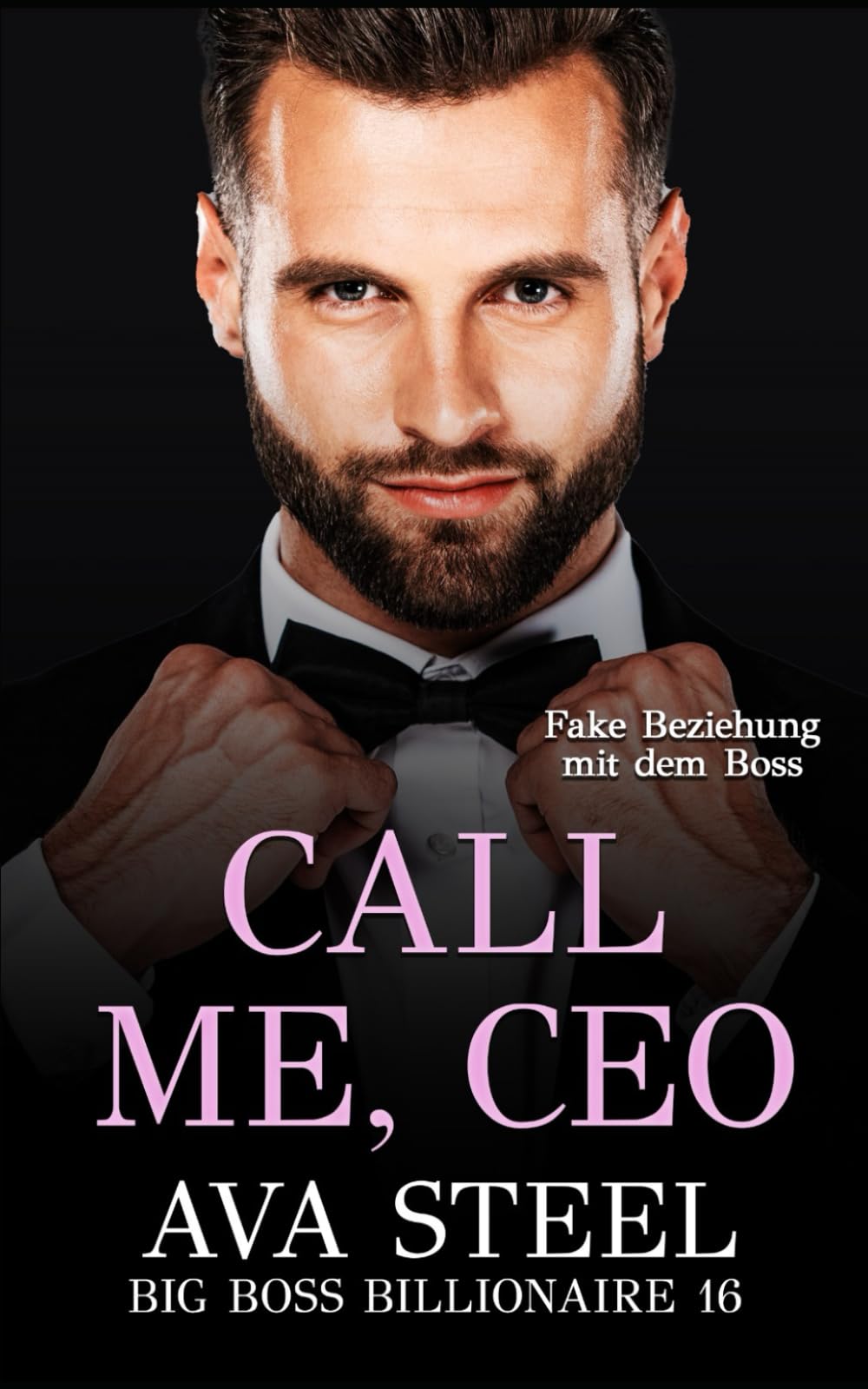 Call Me, Ceo: Fake Beziehung mit dem Boss (Big Boss Billionaire, Band 16) New Adult