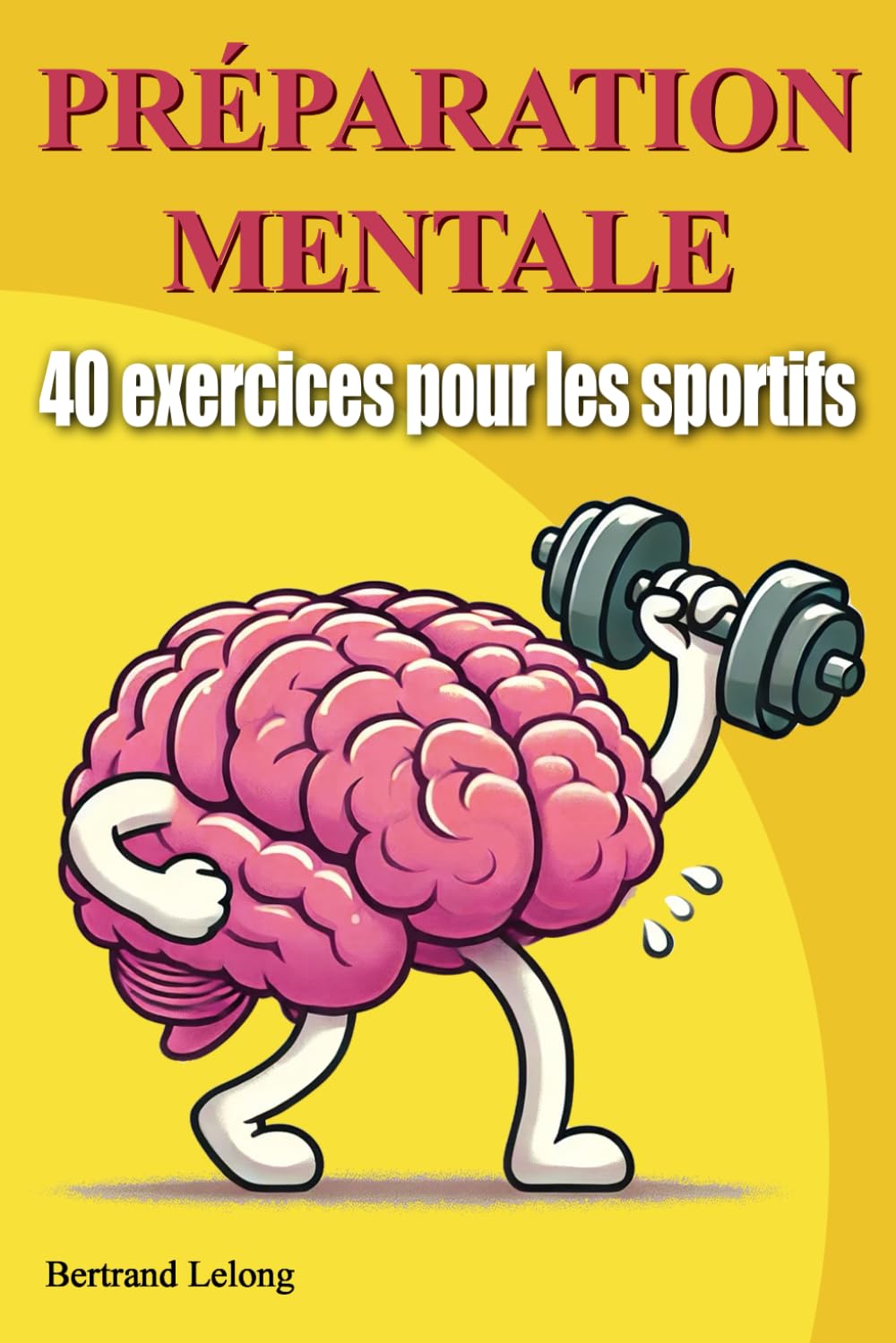 40 exercices de préparation mentale: Pour les sportifs de tous les niveaux Leisure & Fun