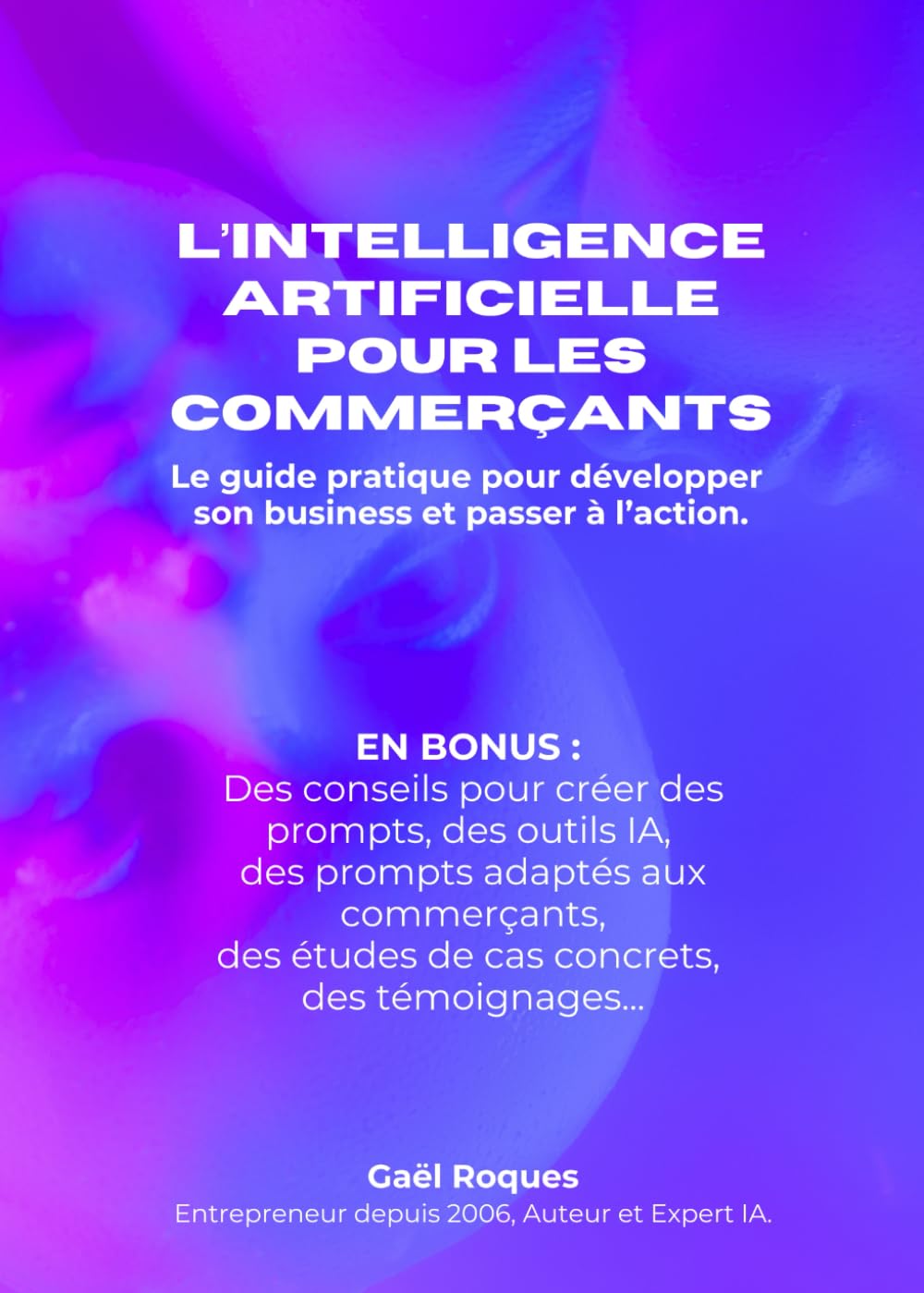 L’INTELLIGENCE ARTIFICIELLE pour les Commerçants: Le guide pratique pour développer son business et passer à l’action. book