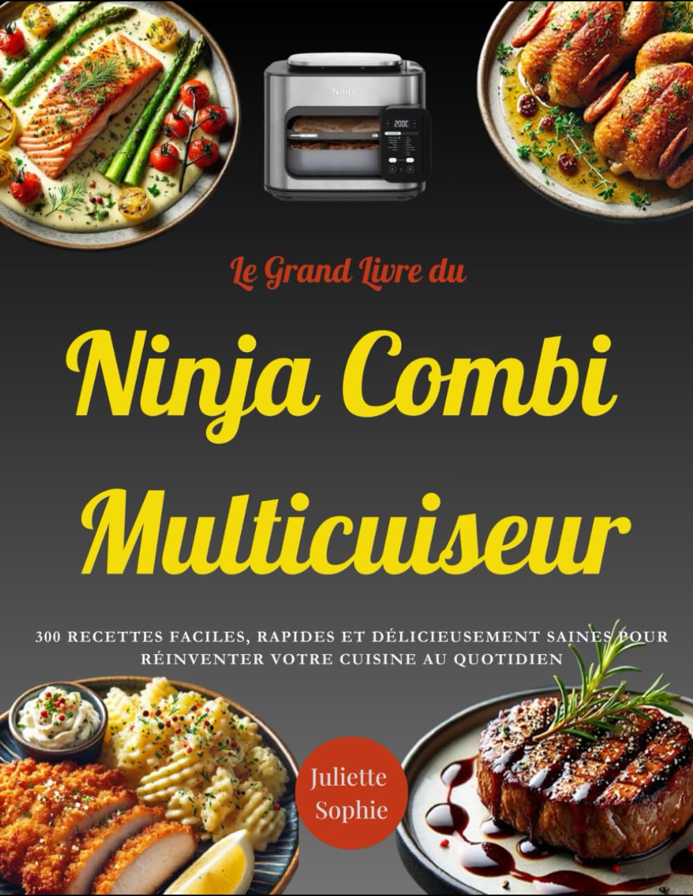 Le Grand Livre du Ninja Combi Multicuiseur: 300 Recettes Faciles, Rapides et Délicieusement Saines pour Réinventer Votre Cuisine au Quotidien book