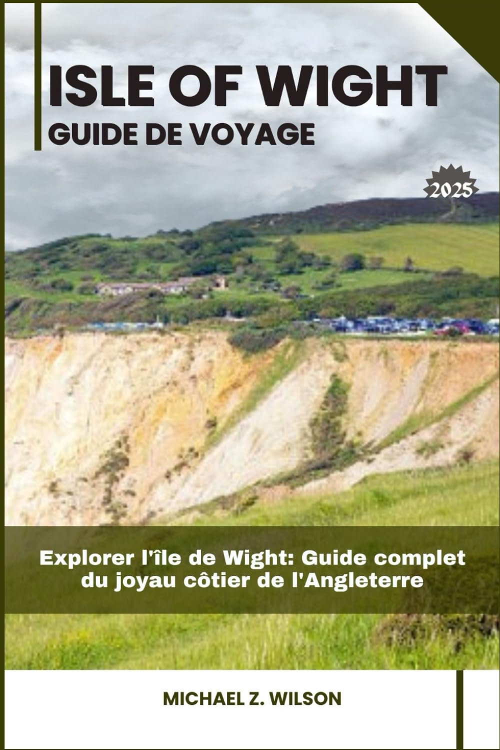 ÎLE DE WIGHT GUIDE DE VOYAGE: Explorer l'île de Wight: Guide complet du joyau côtier de l'Angleterre book