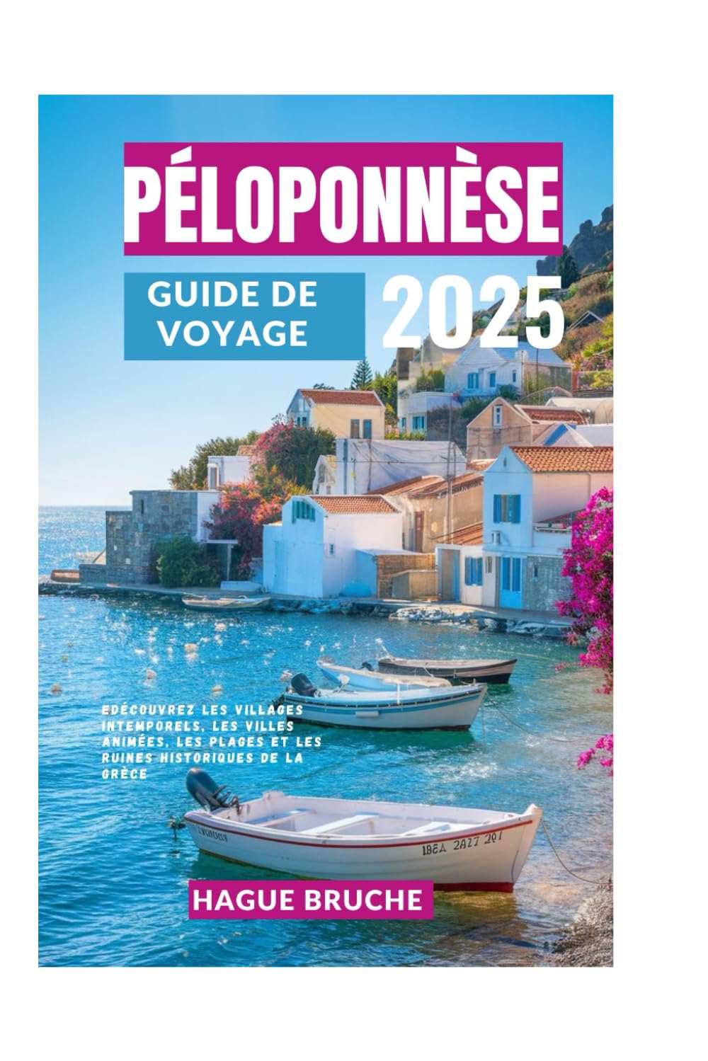 PÉLOPONNÈSE GUIDE DE VOYAGE 2O25: Découvrez les villages intemporels, les villes animées, les plages et les ruines historiques de la Grèce Travel Guides