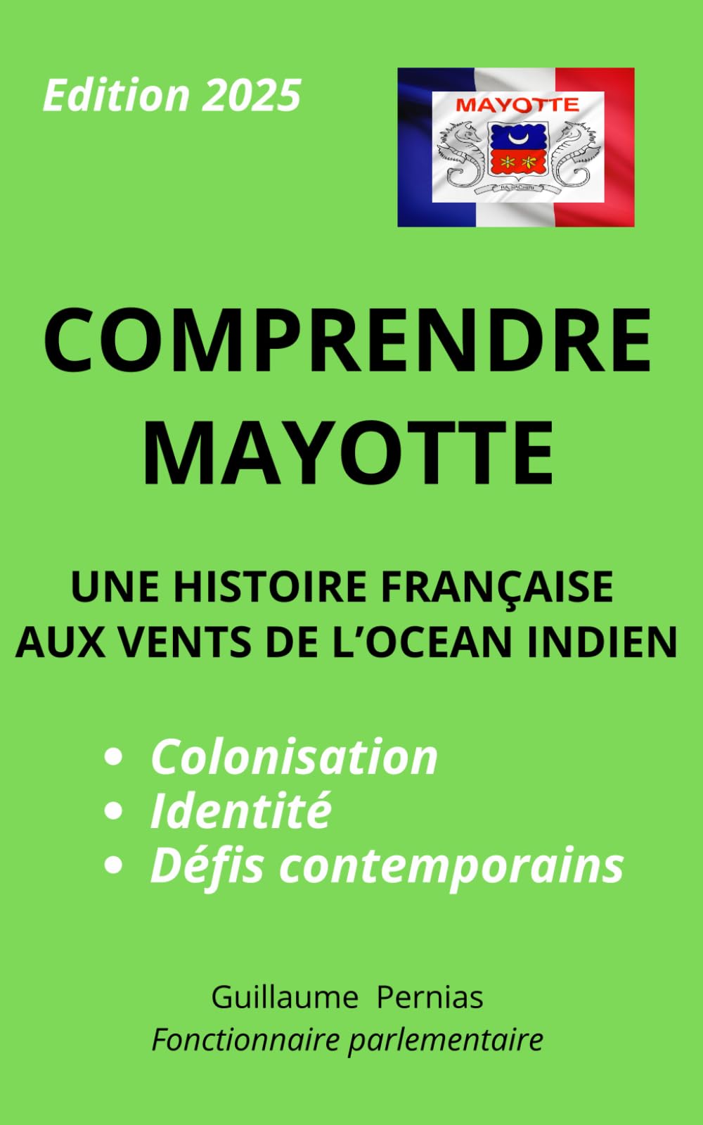 COMPRENDRE MAYOTTE - UNE HISTOIRE FRANÇAISE AUX VENTS DE L’OCEAN INDIEN: Colonisation, identité et défis contemporains. Comprendre Mayotte, un territoire unique au cœur de la République française. book