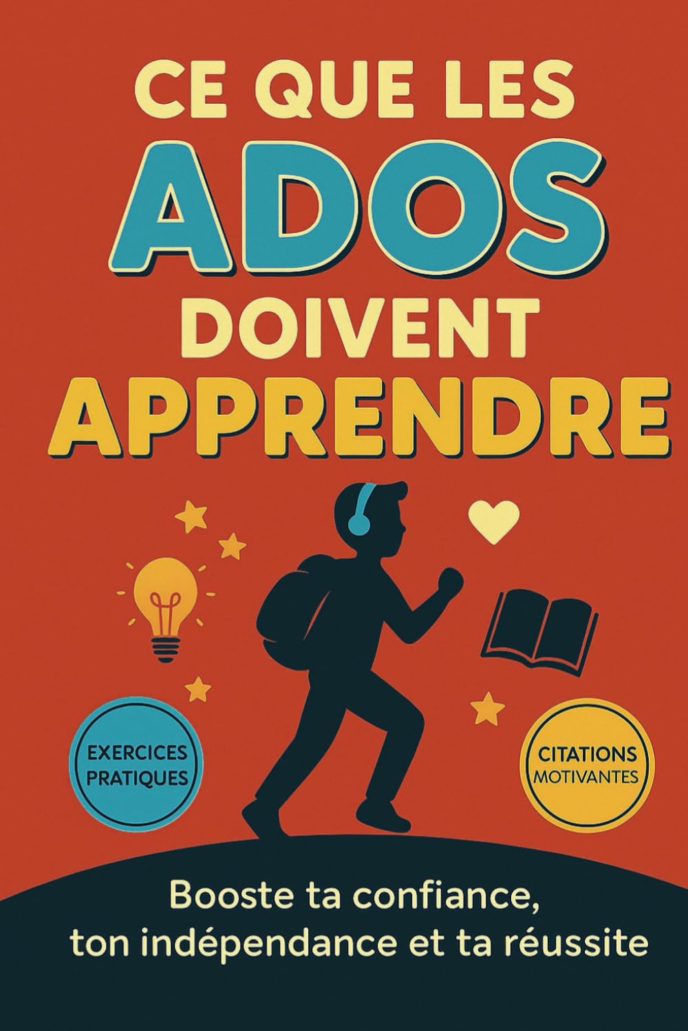 LIVRE ADO: Ce que les ados Doivent apprendre: Un Livre pour ado pour Renforcer la Confiance en Soi, Mieux Gérer le Stress et Développer Tes ... pour les Garçons et Filles de 12 à 16 Ans book
