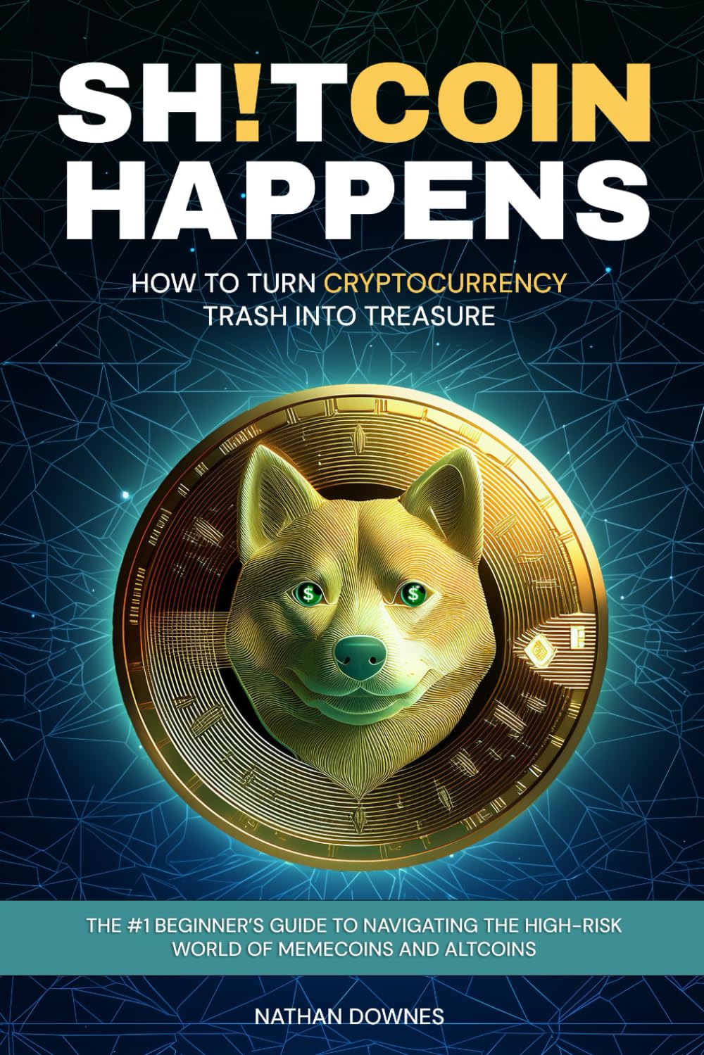 Sh!tcoin Happens: How to Turn Cryptocurrency Trash into Treasure: A Beginner’s Guide to Navigating the High-Risk World of Memecoins and Altcoins Business, Finance & Career