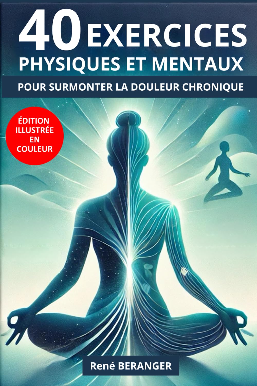 40 EXERCICES PHYSIQUES ET MENTAUX: Pour Surmonter La Douleur Chronique book