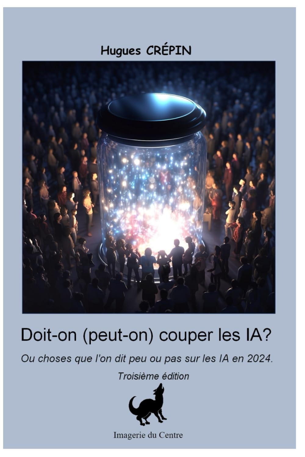 Peut-on (doit-on) couper les IA?: Ou choses que l'on dit peu ou pas sur les IA en 2024. book