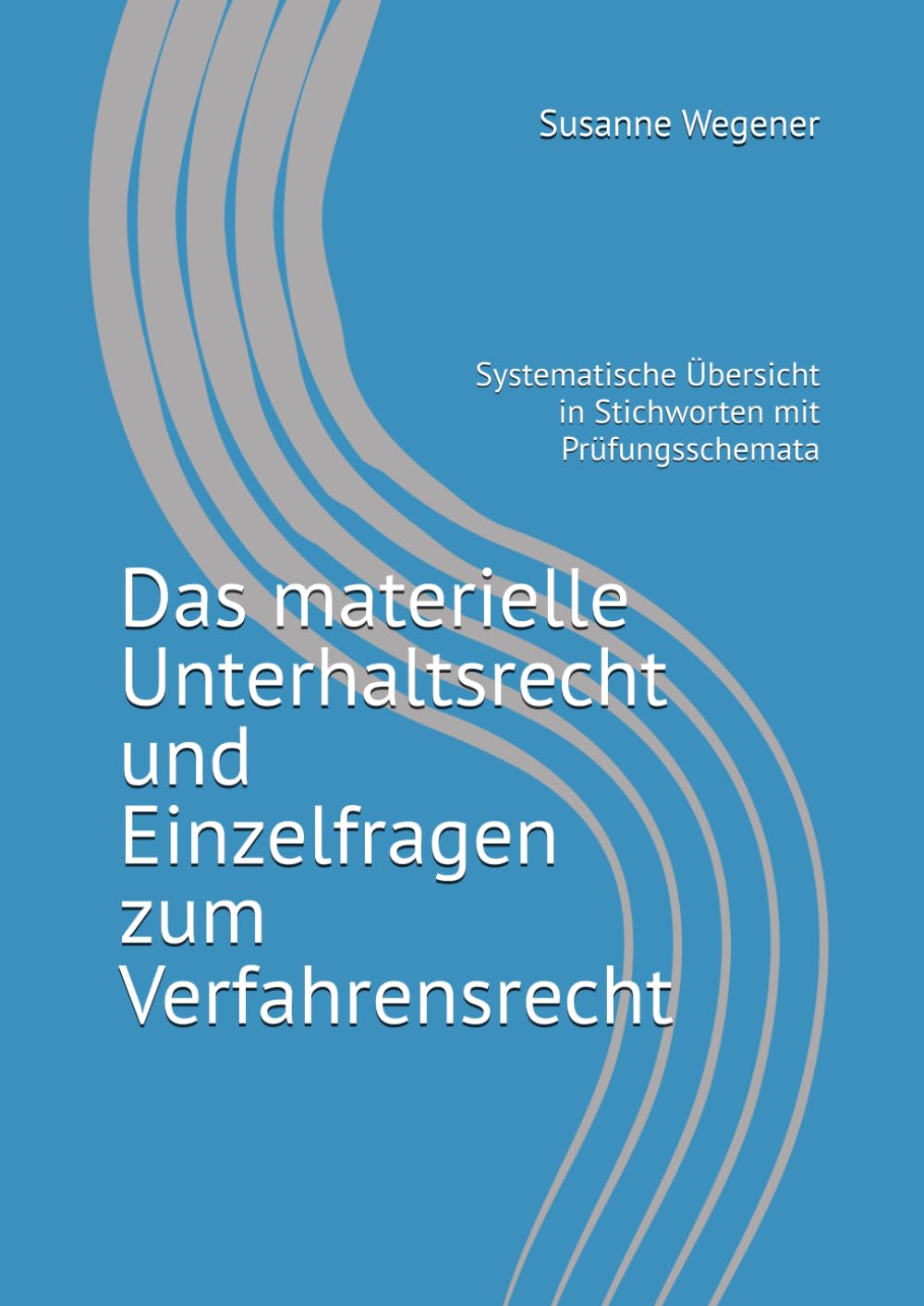 Das materielle Unterhaltsrecht und Einzelfragen zum Verfahrensrecht: Systematische Übersicht in Stichworten mit Prüfungsschemata Law
