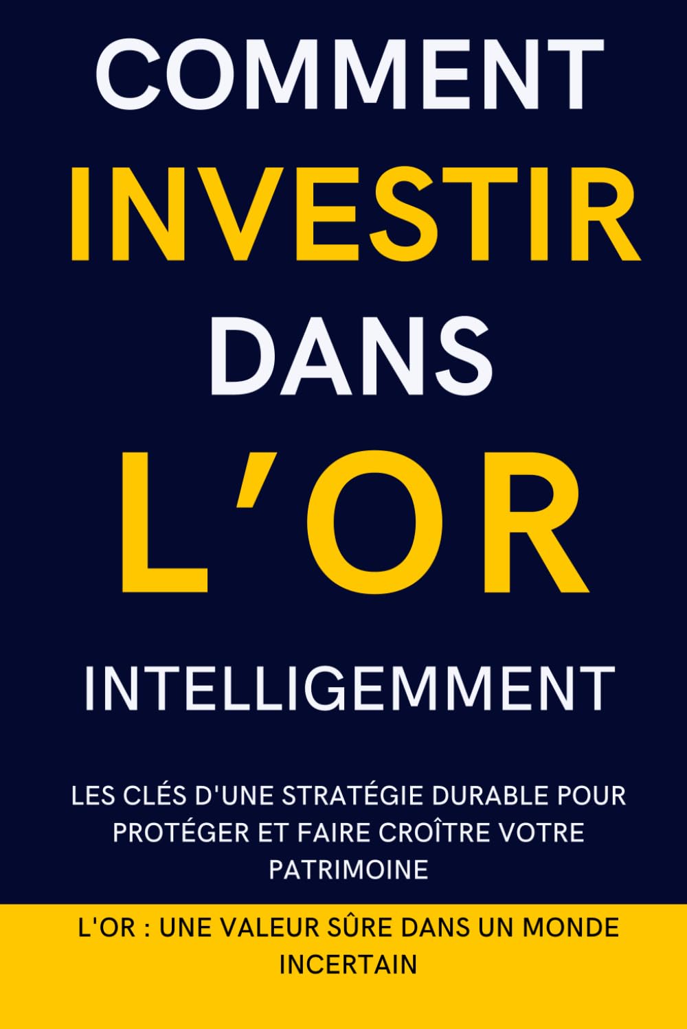 COMMENT INVESTIR DANS L'OR INTELLIGEMMENT: Les clés d'une stratégie durable pour protéger et faire croître votre patrimoine book
