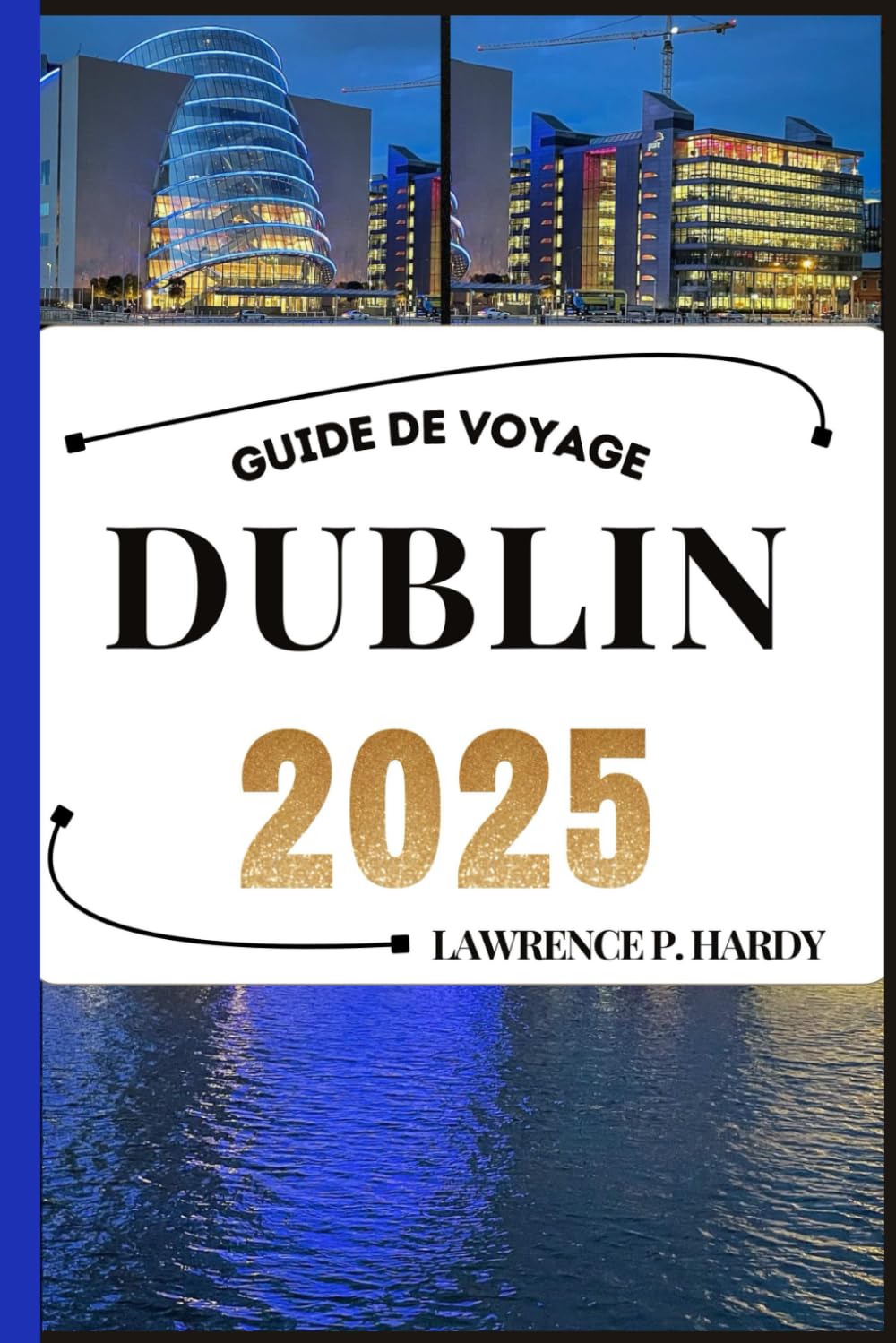 DUBLIN GUIDE DE VOYAGE: Votre guide de voyage pour flâner, explorer et savourer les incontournables de cette destination à ne pas manquer book