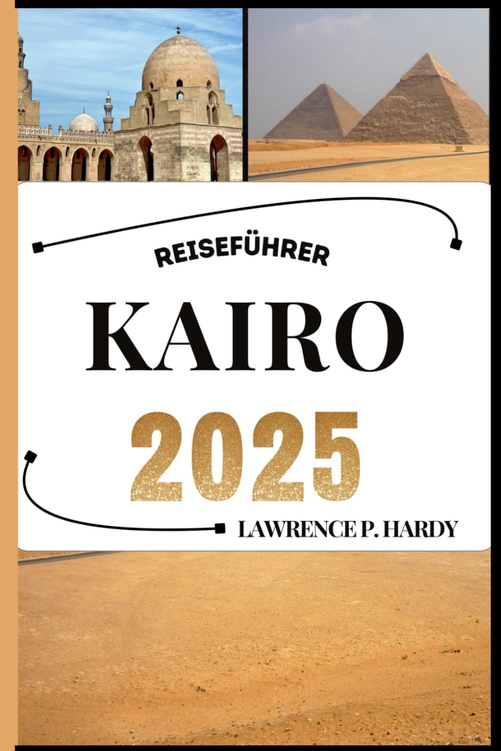 KAIRO REISEFÜHRER: Ihr Reiseführer, um die Highlights dieses unverzichtbaren Reiseziels zu entdecken, zu erkunden und zu genießen. (Unvergessliche Reiseziele - Reiseführer-Serie) Travel Guides