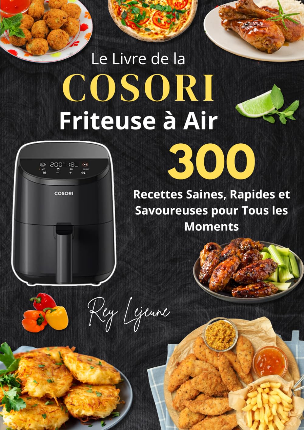 Le Livre de la COSORI Friteuse à Air : 300 Recettes Saines, Rapides et Savoureuses pour Tous les Moments book