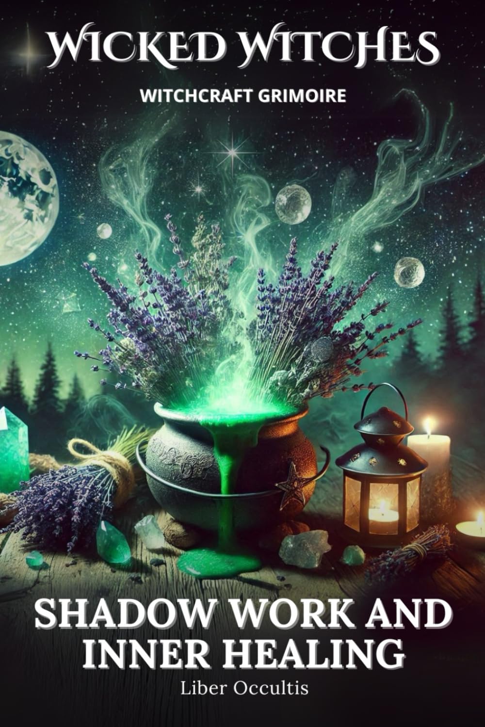 Wicked Witches Witchcraft Grimoire: Shadow Work and Inner Healing: 75 Full Spells and Rituals for Shadow Work and Inner Healing Health, Nutrition & Fitness