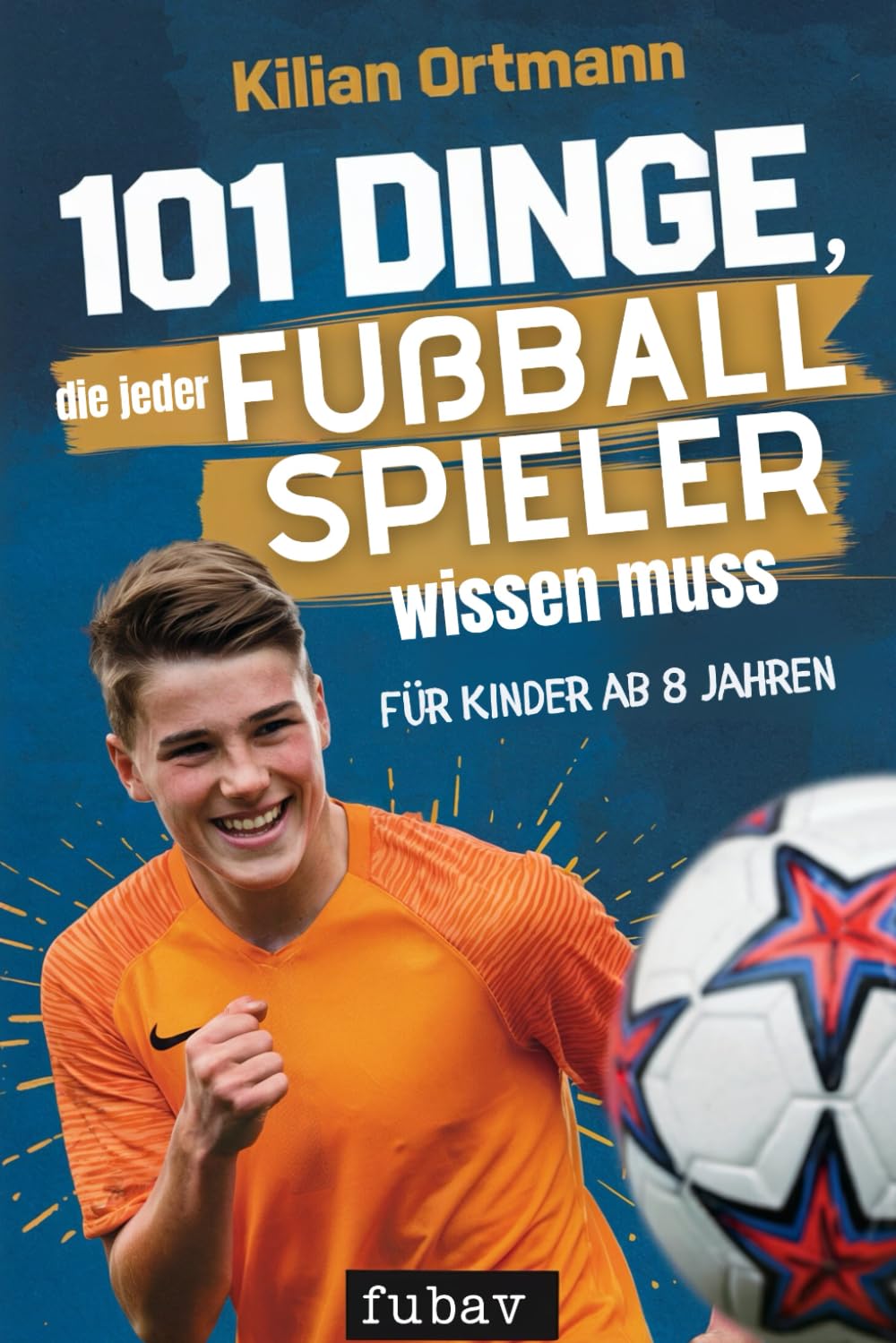 101 Dinge, die jeder Fußballspieler wissen muss: Alles über Zielsetzung, mentale Stärke, Ausdauer, Teamwork, Disziplin, Ernährung, Verletzungsprävention und vieles mehr! Leisure & Fun