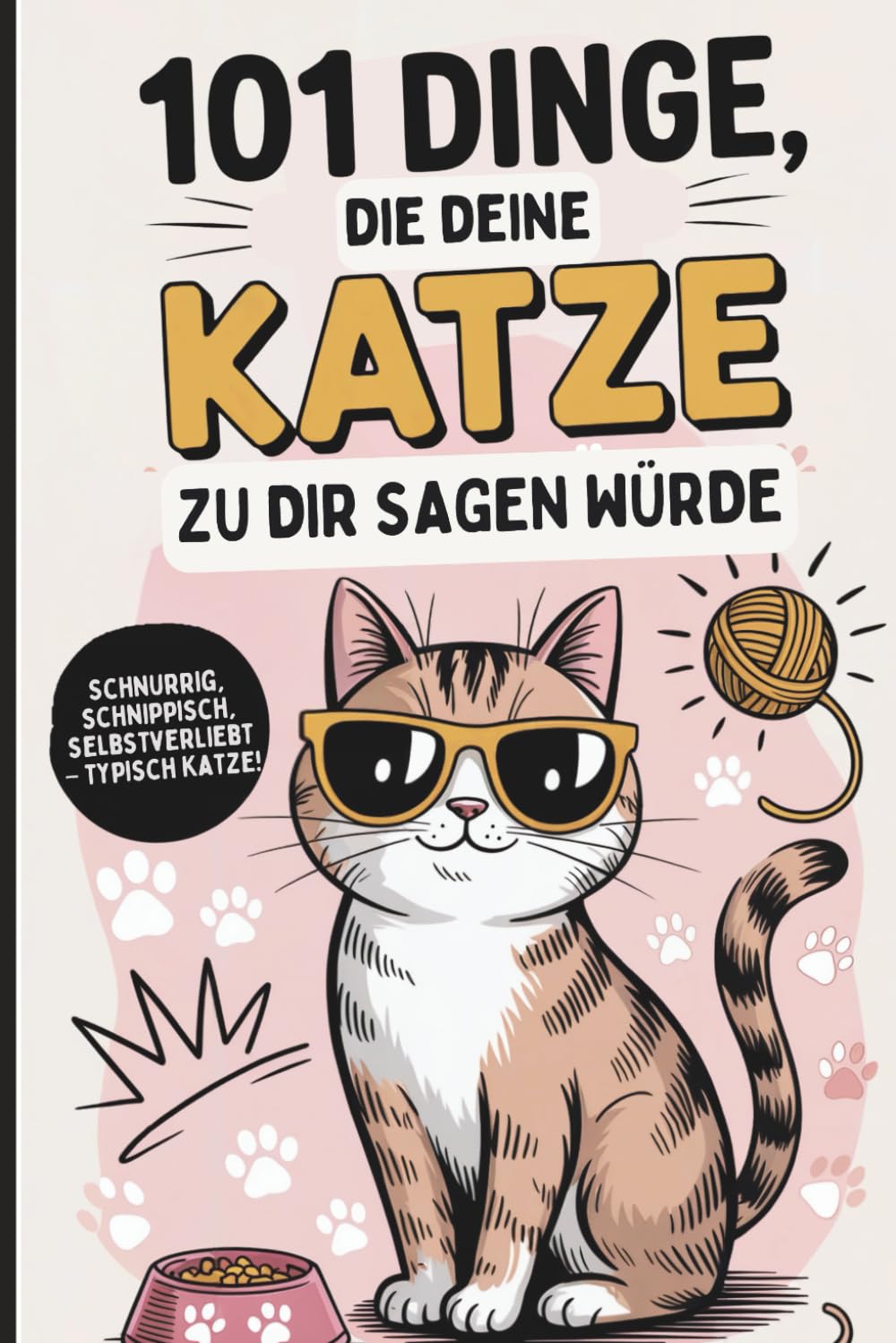101 Dinge, die deine Katze zu dir sagen würde: Das witzige Geschenk für alle Katzenfans, die endlich wissen wollen, was ihre Samtpfote wirklich denkt Pets