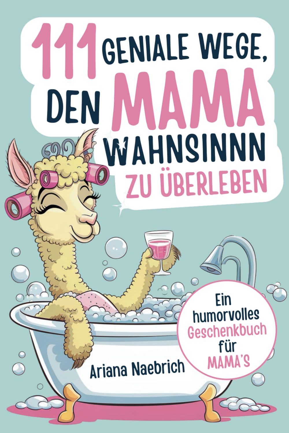 111 geniale Wege, den Mamawahnsinn zu überleben: Ein humorvolles Geschenkbuch für Mamas mit cleveren Tipps, Überlebensstrategien und einer Portion Ironie Partnership & Love