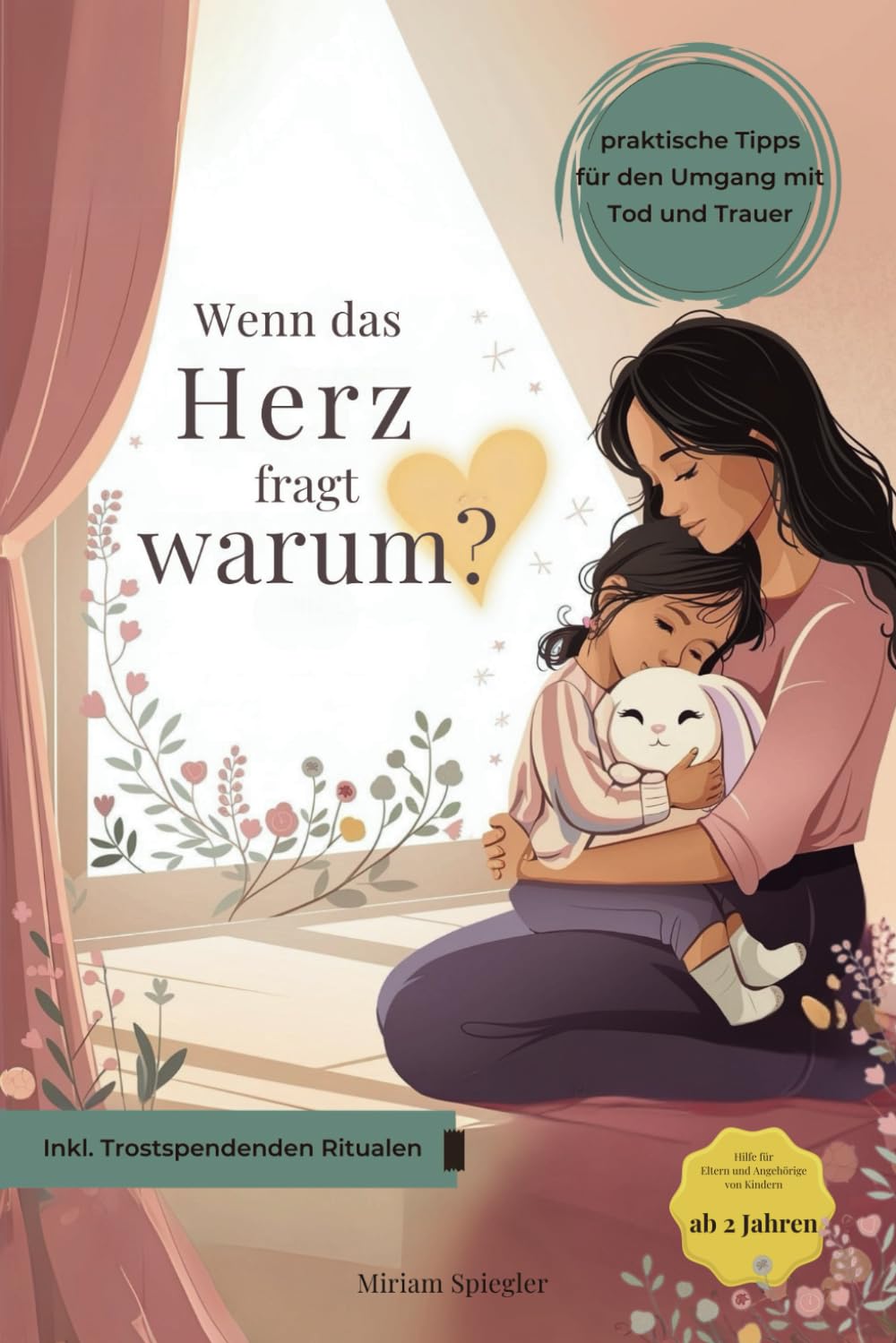 Wenn das Herz fragt Warum?: Inkl. trostspendenden Ritualen und praktischen Tipps für den Umgang mit Tod und Trauer, Einfühlsame Hilfe für Eltern und Angehörige mit Kindern ab 2 Jahren Contemporary literature Books