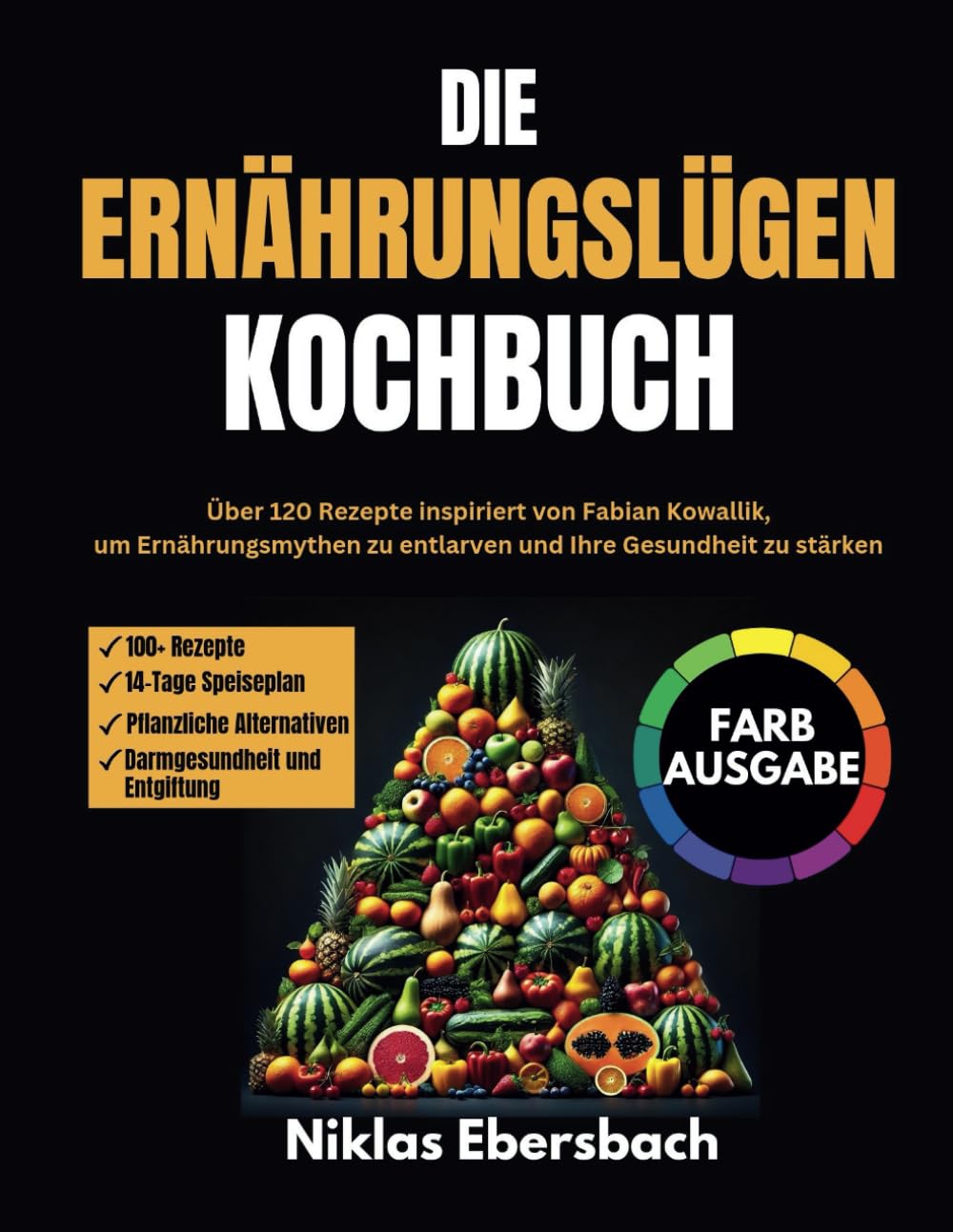 Die Ernährungslügen Kochbuch: Über 120 Rezepte inspiriert von Fabian Kowallik, um Ernährungsmythen zu entlarven und Ihre Gesundheit zu stärken book