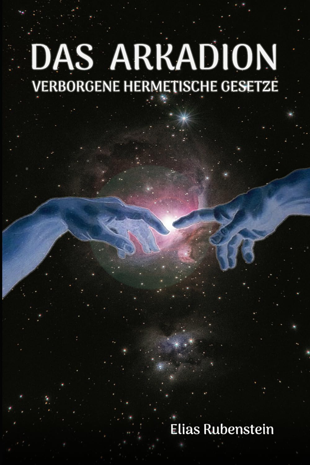 Das Arkadion: Verborgene Hermetische Gesetze Philosophy