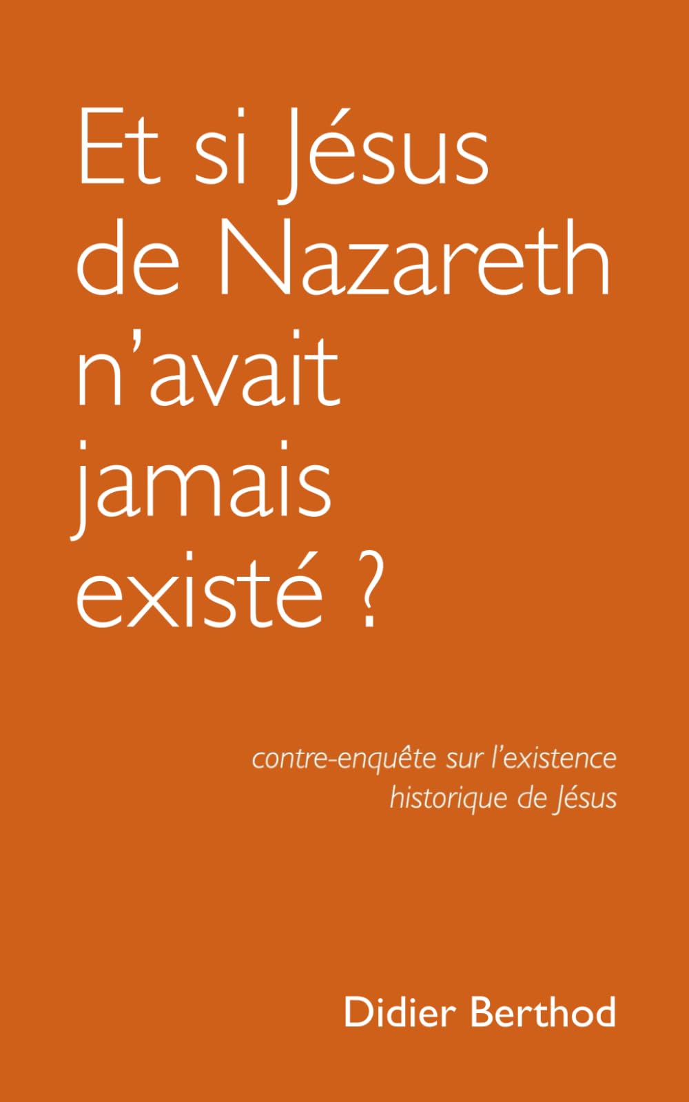 Et si Jésus de Nazareth n’avait jamais existé ?: contre-enquête sur l’existence historique de Jésus book