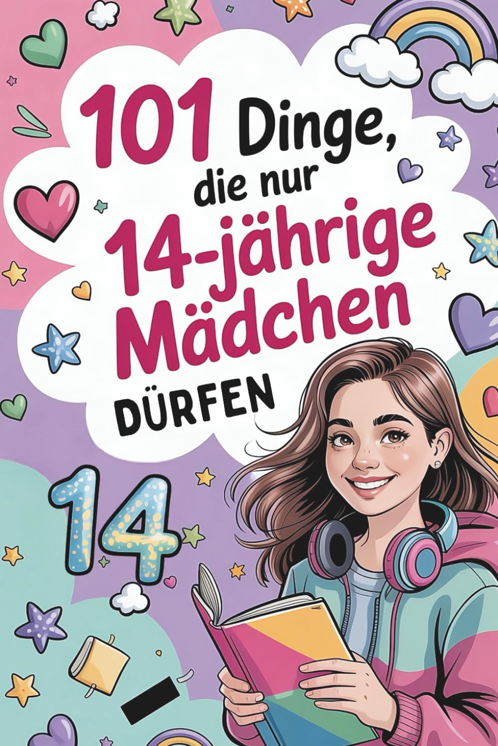 101 Dinge, die nur 14-jährige Mädchen dürfen: Das liebevolle Geschenk zum 14. Geburtstag oder zwischendurch – voller Spaß, Mut und inspirierender Gedanken Young adult books