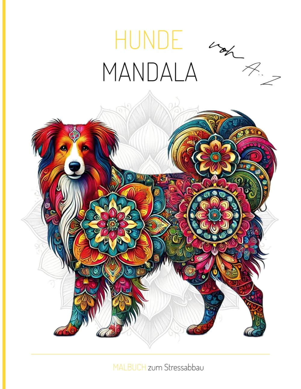 Hunde Mandala von A-Z für Kinder & Erwachsene: Das Malbuch zum Stressabbau! Hunderassen von A-Z mit Mandala Hobbies & Crafts