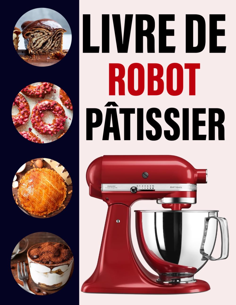 Livre de recettes Robot Pâtissier: Recettes délicieuses et faites maison pour pains, biscuits, gâteaux, glaces, pâtes, pâtes à tartes, trempettes, sauces et glaçages book