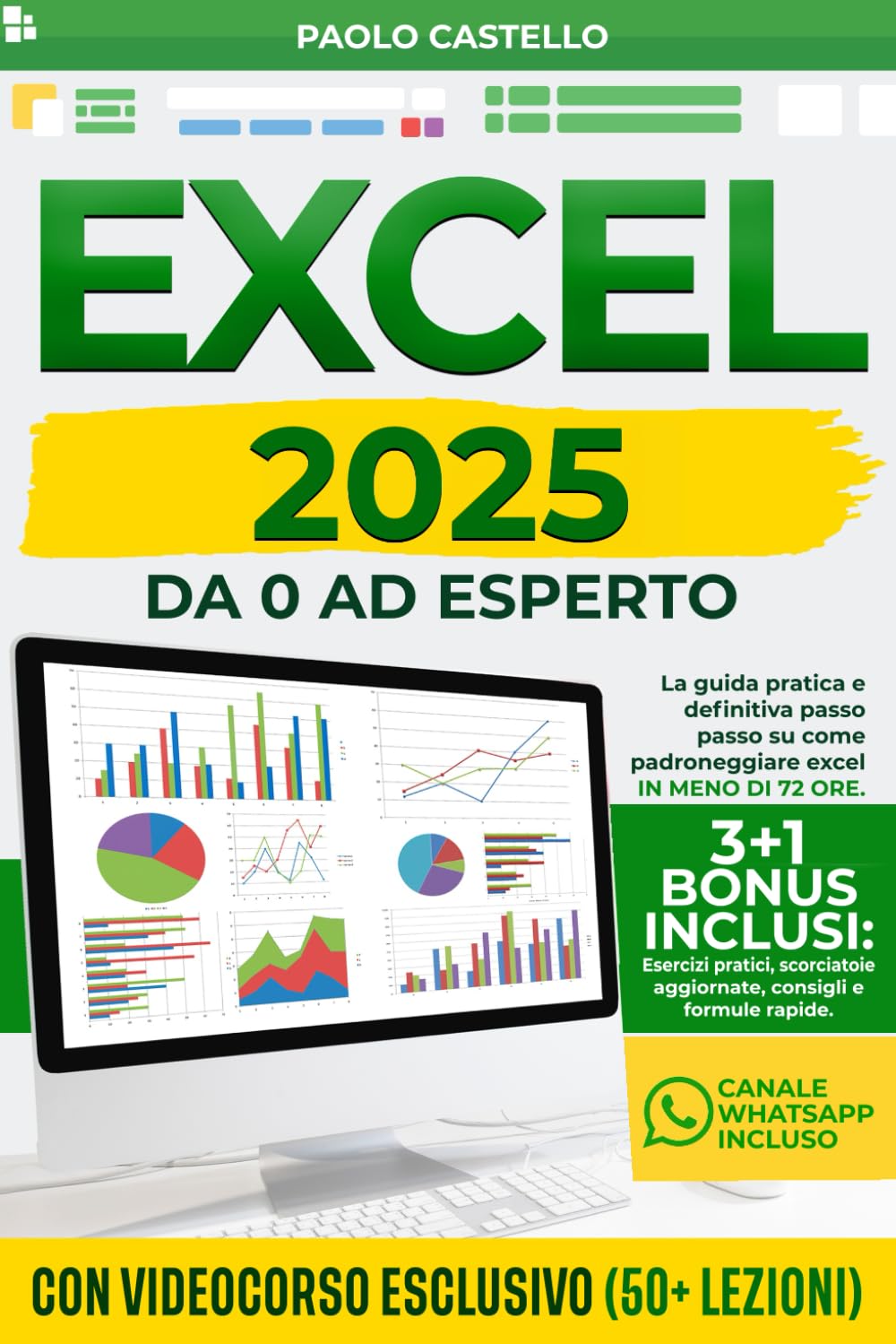Excel: Da 0 ad Esperto: La guida pratica e definitiva passo passo su come padroneggiare Excel in 72 ore. Incluso Videocorso 50+ Lezioni + 3 Bonus book
