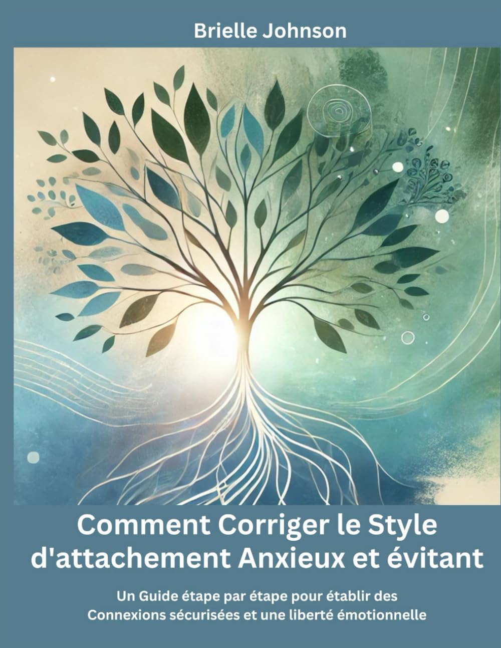 Comment Corriger le Style d'attachement Anxieux et évitant: Un Guide étape par étape pour établir des Connexions sécurisées et une liberté émotionnelle. book