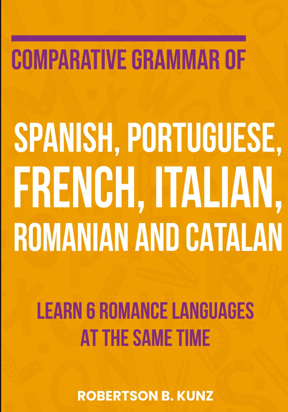 Comparative Grammar of Spanish, Portuguese, French, Italian, Romanian and Catalan: Learn 6 Romance Languages at the Same Time (Grammars of Language Families) Foreign Languages ​​& Dictionaries