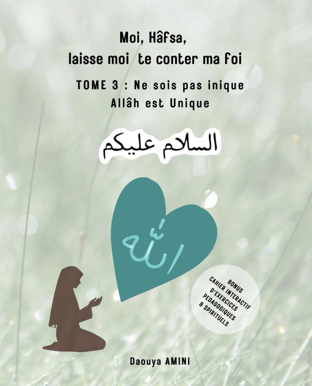 MOI, HÂFSA, LAISSE MOI TE CONTER MA FOI: Ne sois pas inique, Allâh est unique book