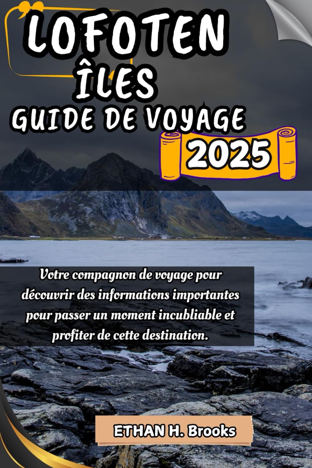 LOFOTEN ÎLES GUIDE DE VOYAGE 2025: Votre compagnon de voyage pour découvrir des informations importantes pour passer un moment inoubliable et profiter de cette destination. book