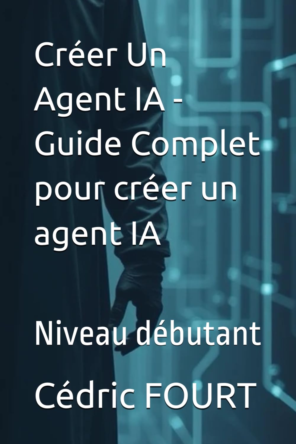 Créer Un Agent IA - Guide Complet pour créer un agent IA: Niveau débutant book
