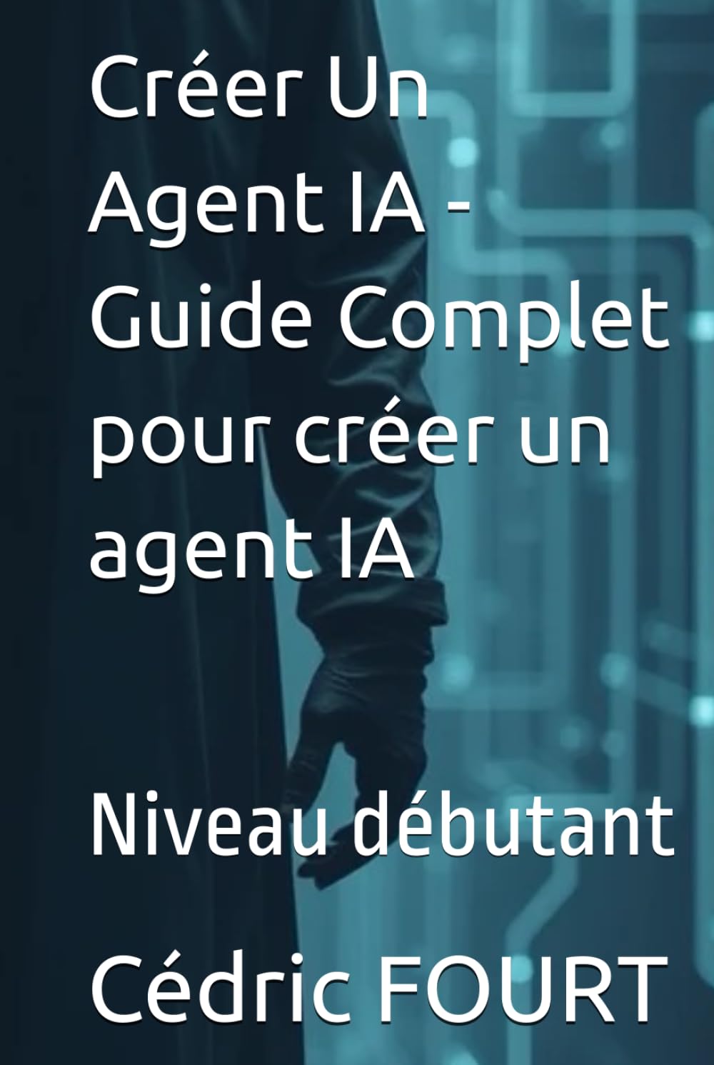 Créer Un Agent IA - Guide Complet pour créer un agent IA: Niveau débutant book