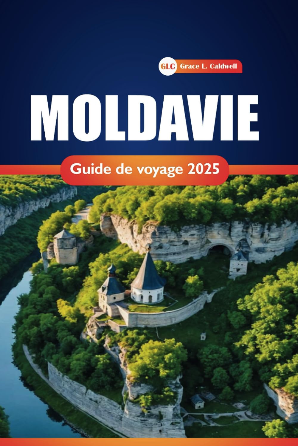 Moldavie Guide De Voyage 2025: Conseils pratiques, activités, destinations et informations locales pour explorer l'Europe de l'Est book