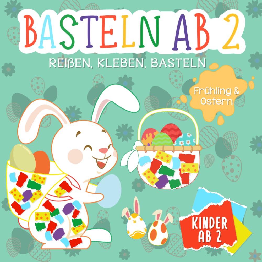 Basteln ab 2 Jahre: Reißen, Kleben, Basteln - Ostern & Frühling - Mein kunterbuntes Bastelbuch mit tollen Oster- und Frühlingsmotiven - Bunte ... zum Reißen und Kleben - Bastelbuch ab 2 Jahre Hobbies & Crafts