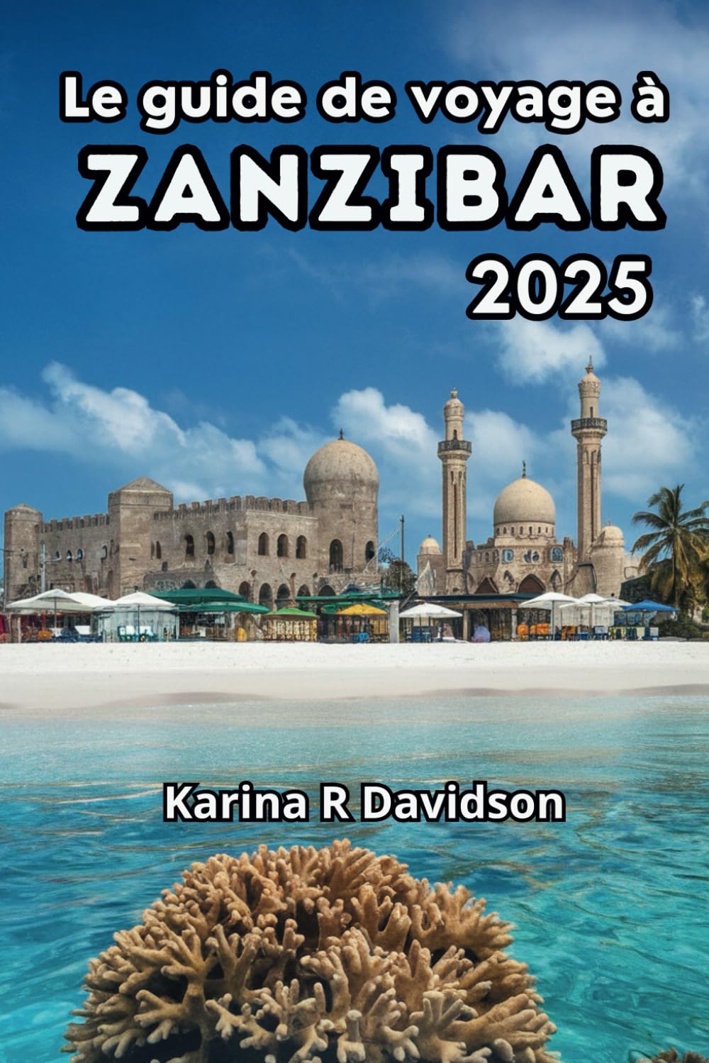 Le guide de voyage à Zanzibar 2025: Découvrez l'authenticité de l'île la plus charmante de Tanzanie book