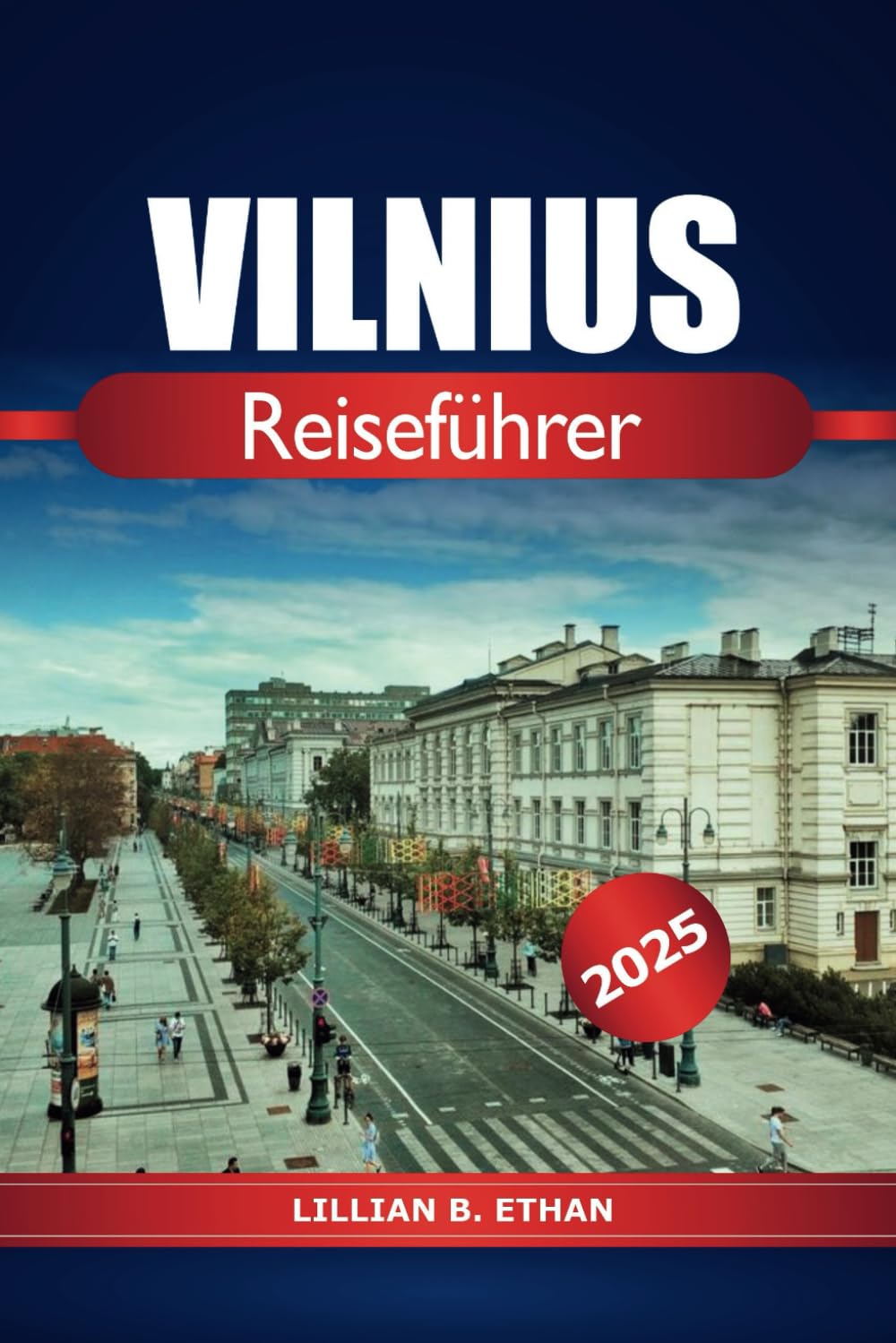 Vilnius Reiseführer 2025: Erkunden Sie Litauens Hauptstadt, Top-Attraktionen, lokale Restaurants, Insidertipps und Abenteuer im Baltikum book
