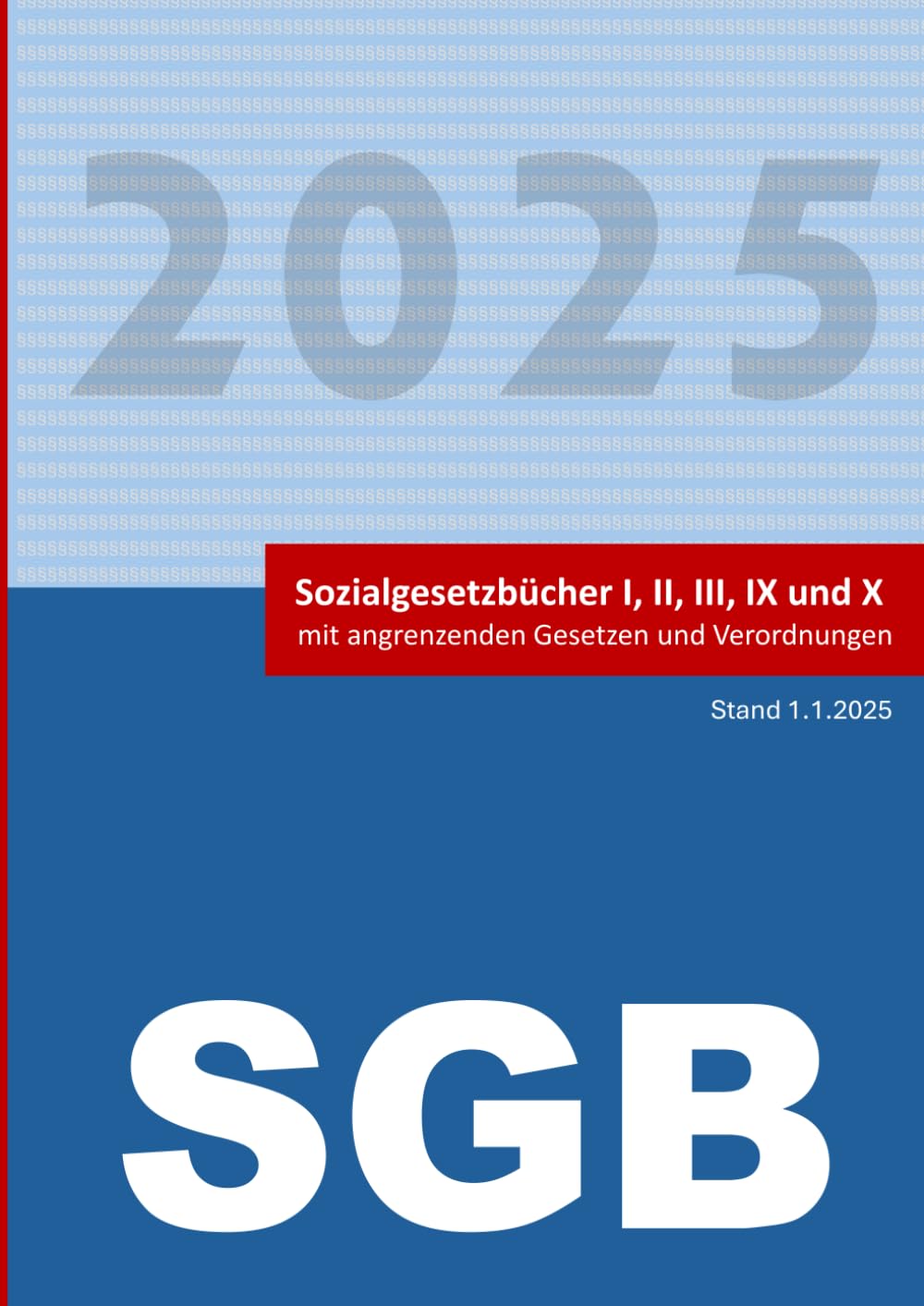 Sozialgesetzbücher I, II, III, IX und X mit angrenzenden Gesetzen und Verordnungen 2025 (Begleitmaterialien zur JCT-Seminarreihe) Law