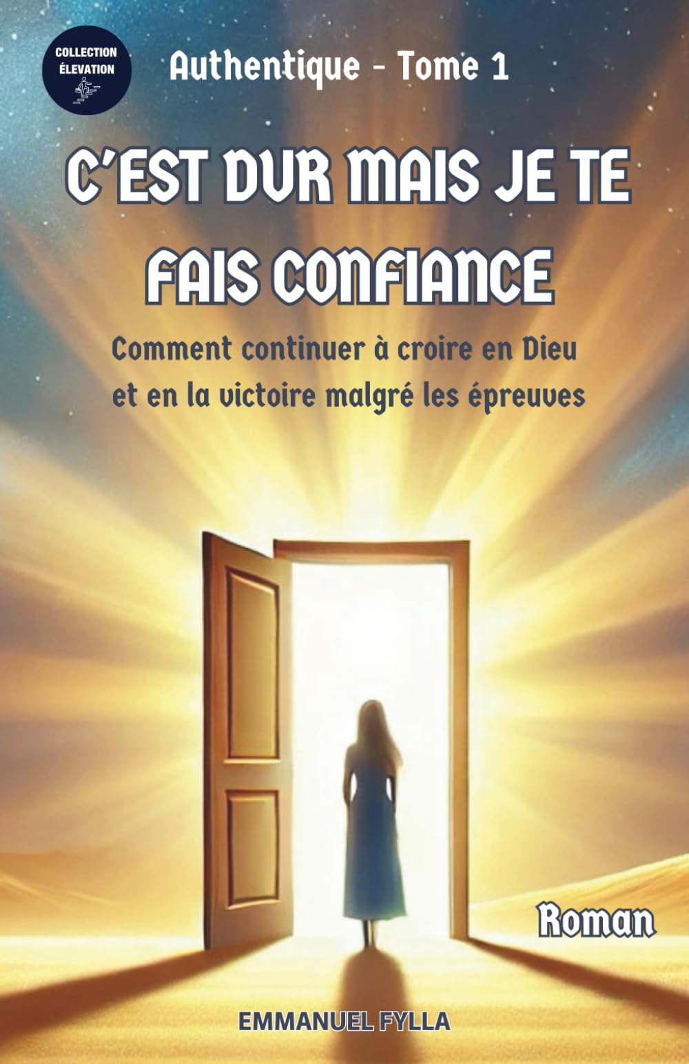 C'EST DUR MAIS JE TE FAIS CONFIANCE : Comment continuer à croire en Dieu et en la victoire malgré les épreuves: Roman chrétien book