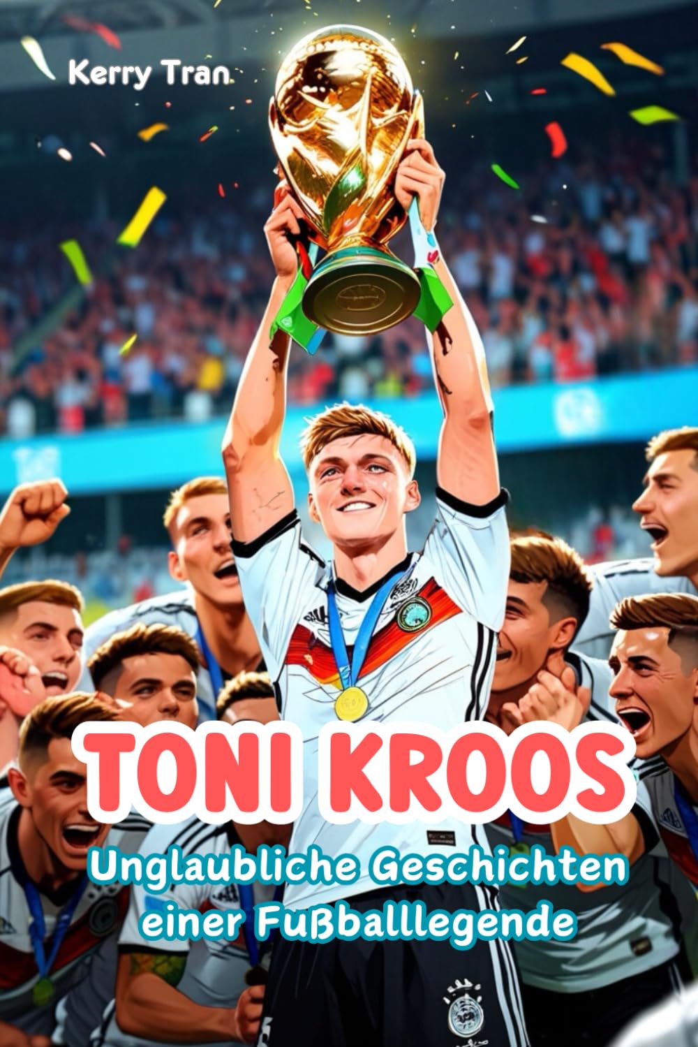 Toni Kroos: Unglaubliche Geschichten einer Fußballlegende: Inspirierendes illustriertes Biografiebuch für Kinder über den legendären Mittelfeldspieler (Biografien für Kinder) Sports Books