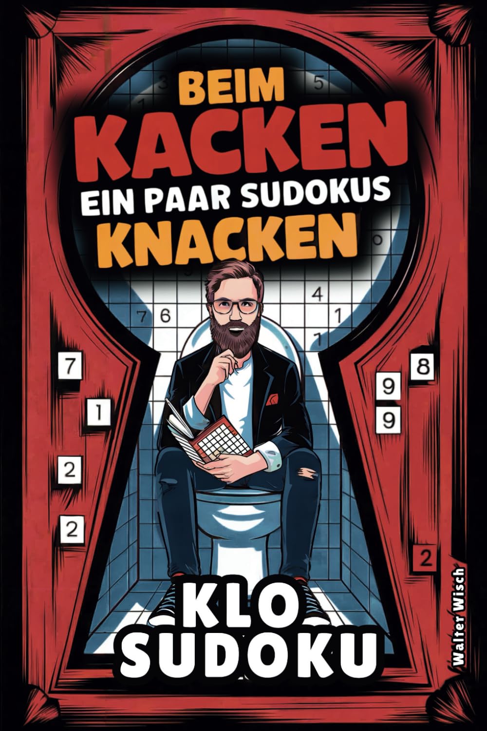 Beim Kacken ein paar Sudokus knacken – Das ultimative Klo-Sudoku-Buch: Rätselspaß und witzige Fakten für kurze Abstecher bis hin zu königlichen Sitzungen Humour & Satire